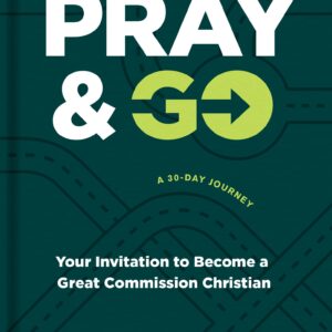 Pray & Go: Your Invitation to Become a Great Commission Christian (Church Answers Resources)