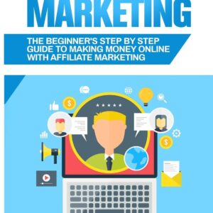 Affiliate Marketing: The Beginner's Step By Step Guide To Making Money Online With Affiliate Marketing (Brief Guides on Passive Income, Affiliate ... Small Business Ideas, Financial Freedom)