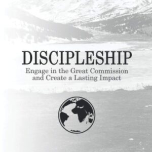 Discipleship: Engage in the Great Commission and Create a Lasting Impact