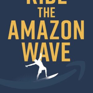 Ride the Amazon Wave: The Pro Seller's Guide to Private Label Success