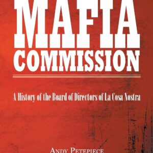 The Mafia Commission: A History of the Board of Directors of La Cosa Nostra