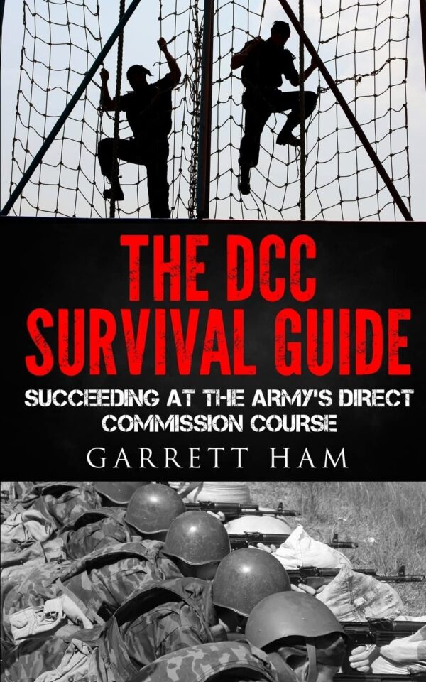 The DCC Survival Guide: Succeeding at the Army's Direct Commission Course (Becoming an Army JAG Officer)