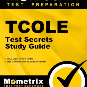 TCOLE Test Secrets Study Guide: TCOLE Exam Review for the Texas Commission on Law Enforcement (Mometrix Secrets Study Guides)