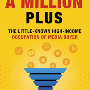 Earn a Million Plus: The Little Known High-Income Occupation of Media Buyer