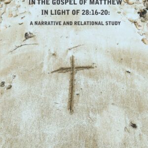 Missionary Preparation in The Gospel Of Matthew in Light of 28:16-20: A Narrative and Relational Study