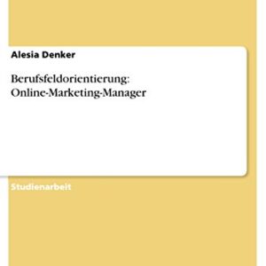 Berufsfeldorientierung: Online-Marketing-Manager (German Edition)