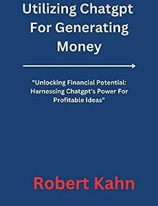 Utilizing Chatgpt For Generating Money: "Unlocking Financial Potential: Harnessing Chatgpt's Power For Profitable Ideas"