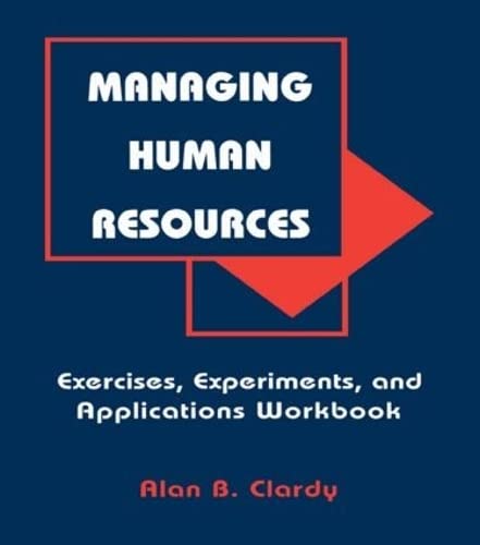 Managing Human Resources: Exercises, Experiments, and Applications