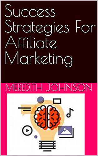 Success strategies for affiliate marketing