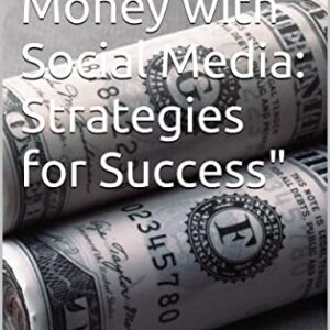 Making Money with Social Media: Strategies for Success
