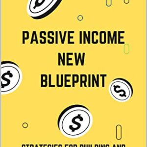 Passive Income New Blueprint: Strategies for Building and Growing Your Passive Income Streams