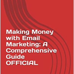Making Money with Email Marketing: A Comprehensive Guide OFFICIAL
