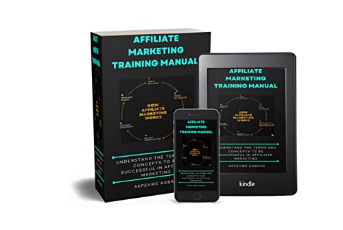 Affiliate Marketing Training Manual: Understand the Terms and Concepts to be successful in Affiliate Marketing