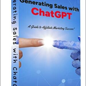 Generating Sales with ChatGPT: A Guide To Affiliate Marketing Success