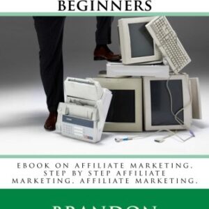 Affiliate marketing for beginners: ebook on affiliate marketing, step by step affiliate marketing, affiliate marketing,