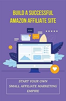 Build A Successful Amazon Affiliate Site: Start Your Own Small Affiliate Marketing Empire: Amazon Associates Central