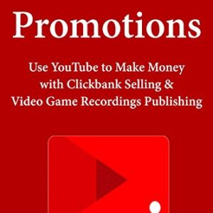 YouTube Promotions: Use YouTube to Make Money with Clickbank Selling & Video Game Recordings Publishing