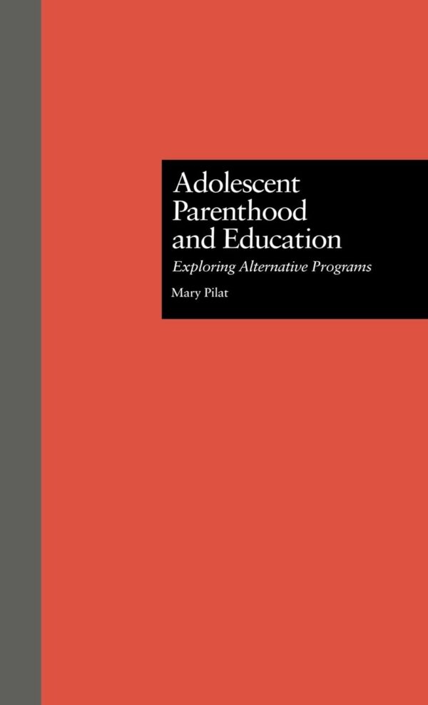 Adolescent Parenthood and Education: Exploring Alternative Programs (MSU Series on Children, Youth and Families)