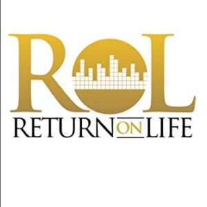 ROL: Return On Life: Activating the Highest Returns On Life