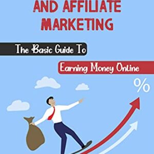 Direct Marketing And Affiliate Marketing: The Basic Guide To Earning Money Online: Online Money Earning