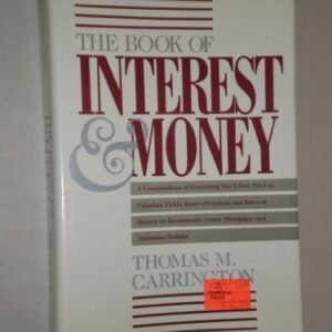 The Book of Interest and Money: A Compendium of Everything You'll Ever Need to Calculate Yields, Rates of Interest, and Rates of Return on Investment