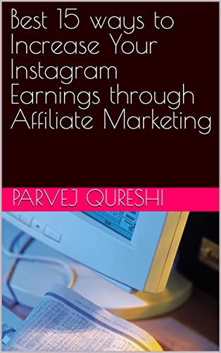 Best 15 ways to Increase Your Instagram Earnings through Affiliate Marketing