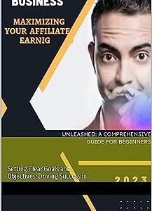 Maximizing Your Affiliate Earnings: Strategies for Boosting Your Affiliate Marketing Revenue": Setting Clear Goals and Objectives: Driving Success in Affiliate Marketing