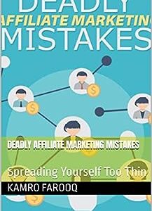 Deadly Affiliate Marketing Mistakes: Spreading Yourself Too Thin