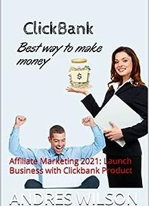 ClickBank Best way to make money: Affiliate Marketing 2021: Launch Business with Clickbank Product