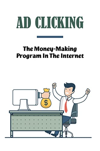 Ad Clicking: The Money-Making Program In The Internet