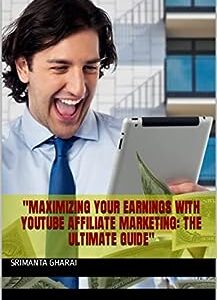 Maximizing Your Earnings with YouTube Affiliate Marketing: The Ultimate Guide