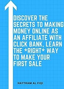 Discover the secrets to making money online as an affiliate with Click bank, Learn the *Right* Way to Make Your First Sale