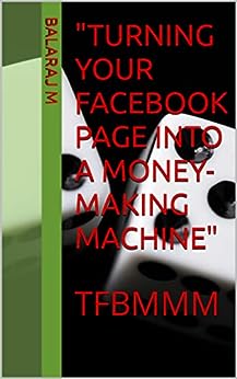 "Turning Your Facebook Page into a Money-Making Machine": TFBMMM