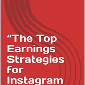 “The Top Earnings Strategies for Instagram Creators”