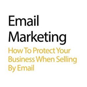 Email Marketing: How To Protect Your Business When Selling By Email