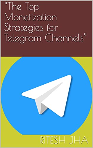 “The Top Monetization Strategies for Telegram Channels”