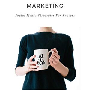 Affiliate Marketing Social Media Strategies For Success: Proven Methods For Promoting Your Brand Online