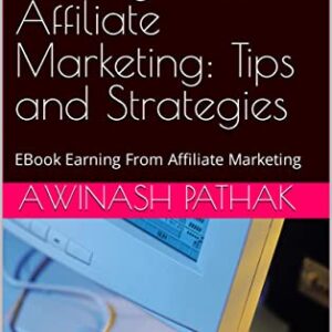 Maximising Your Earnings with Affiliate Marketing: Tips and Strategies: EBook Earning From Affiliate Marketing