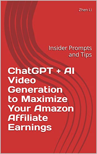 ChatGPT + AI Video Generation to Maximize Your Amazon Affiliate Earnings: Insider Prompts and Tips