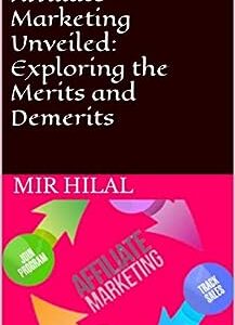 Affiliate Marketing Unveiled: Exploring the Merits and Demerits