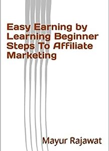 Easy Earning by Learning Beginner Steps To Affiliate Marketing