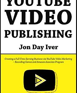 YouTube Video Publishing: Creating a Full-Time Earning Business via YouTube Video Marketing – Recording Games and Amazon Associate Program