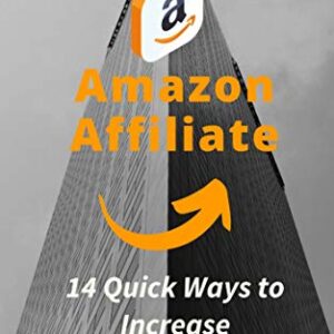 Amazon Affiliate: 14 Quick Ways to Increase Commissions
