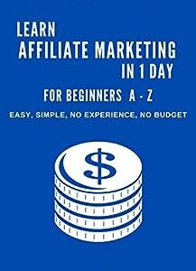 Learn Affiliate Marketing in 1 Day: Affiliate Marketing for Beginners 2022