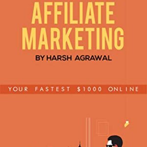 The Handbook To Affiliate Marketing by Harsh Agrawal: Your Fastest $1000 Online