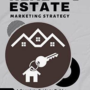Real Estate Marketing Strategy: A Complete Guide to Build a Successful Real Estate Business, Real Estate Marketing Tactics