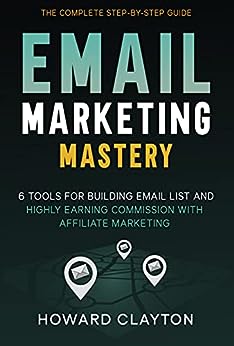 Email Marketing Mastery: 6 Tools For Building Email List and Highly Earning Commission With Affiliate Marketing