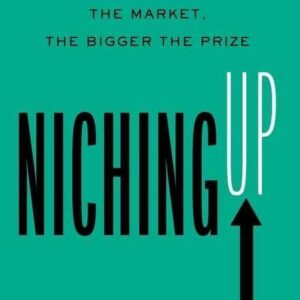 Niching Up: The Narrower the Market, the Bigger the Prize