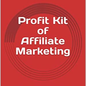 Profit Kit of Affiliate Marketing: Earning by Profit Kit of Affiliate Marketing