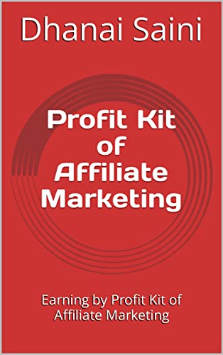Profit Kit of Affiliate Marketing: Earning by Profit Kit of Affiliate Marketing